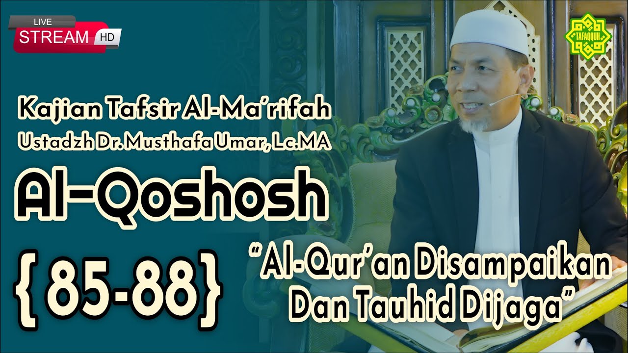 KAJIAN TAFSIR SURAT AL-QOSHOSH AYAT  85-88  Ustadz Dr. KH. Musthafa Umar, Lc. MA (18/10/2023)