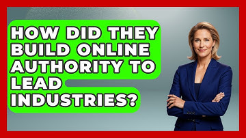 How Did They Build Online Authority To Lead Industries? - Virtual Communication Hub