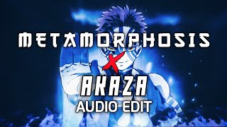 METAMORPHOSIS x AKAZA - EDIT AUDIO