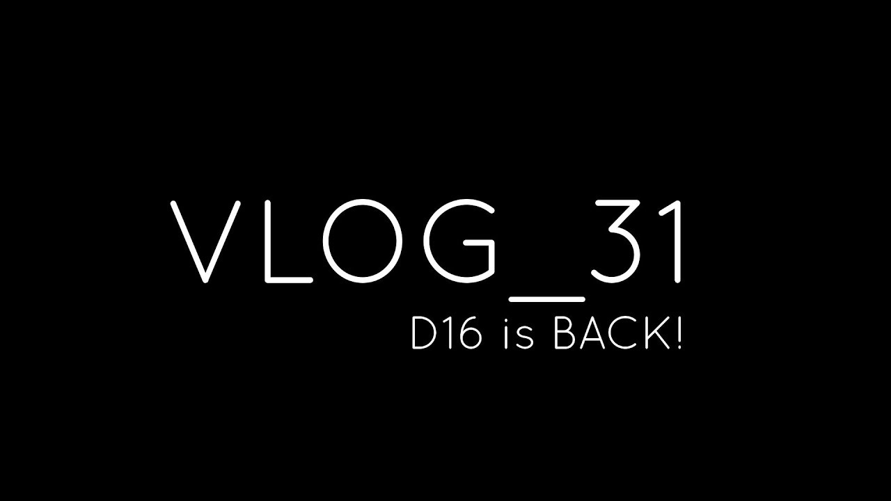 VLOG_31 D16 is back!