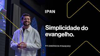 SIMPLICIDADE DO EVANGELHO | PR EMERSON PINHEIRO