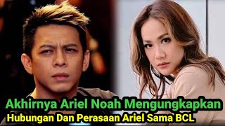 Ariel Noah Bicara Soal Hubungan Ariel Dan Bcl