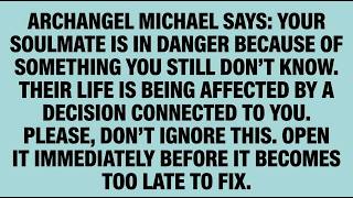 🔴 ONLY 3 MINUTES LEFT — ARCHANGEL MICHAEL SAYS: YOUR SOULMATE IS IN DANGER...