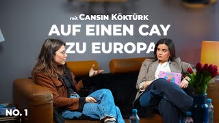 Folge 01 - Auf einen Cay zu Europa mit Cansin Köktürk