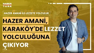 Hazer Amani ile Lezzete Yolculuk I Hazer Amani İstanbul'un en eski semtlerinden Karaköy'de