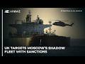 UK targets Moscow’s shadow fleet with sanctions
