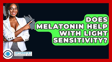 Does Melatonin Help With Light Sensitivity? - Optometry Knowledge Base