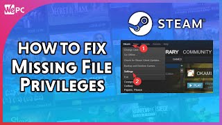 How to fix Steam Error “Missing File Privileges”