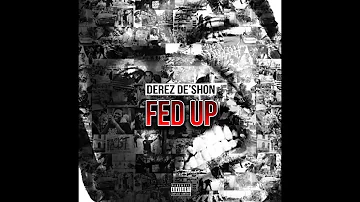 Derez De'shon - "FED UP" ( Official Audio)