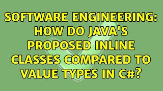 Software Engineering: How do Java's proposed Inline Classes compared to Value Types in C#?