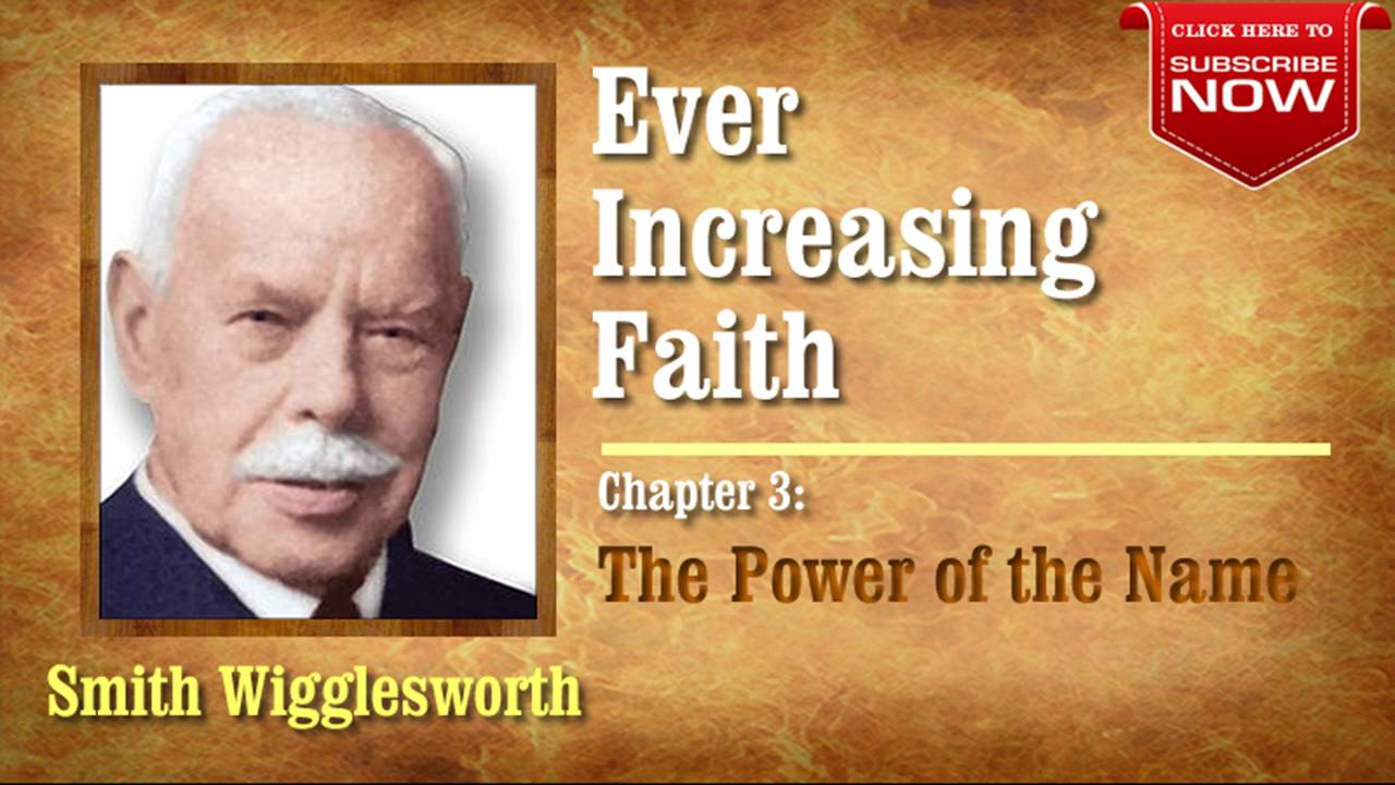 Smith Wigglesworth - Ever Increasing Faith (Chapter 3 of 18) The Power of the Name