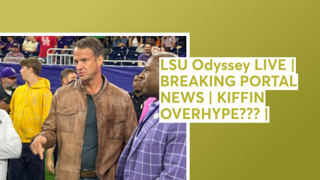 LSU Odyssey LIVE | BREAKING PORTAL NEWS | KIFFIN OVERHYPE??? |