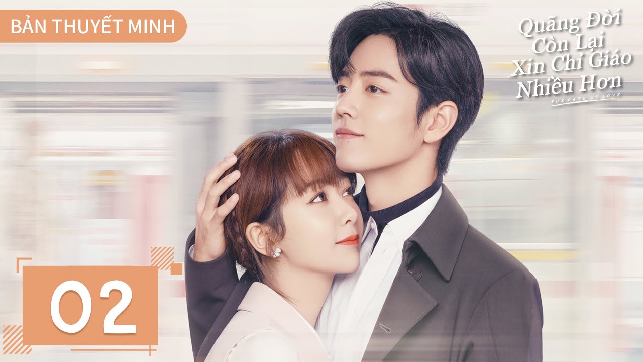 THUYẾT MINH | Dư Sinh Xin Chỉ Giáo Nhiều Hơn - Tập 2 | Dương Tử & Tiêu Chiến | Ổ Mọt Phim