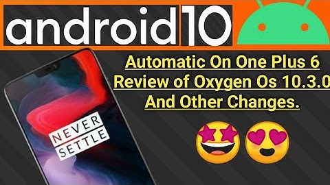 Official Android 10 Update For One Plus 6 Oxygen Os 10.3.0 | Automatic Update