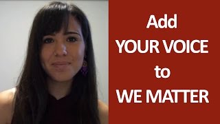Add YOUR VOICE to the We Matter Campaign