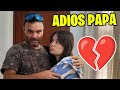 ADIOS PAPÁ! MI PADRE SE VA DE CASA Y NOS QUEDAMOS SOLAS 💔 *La despedida mas triste*