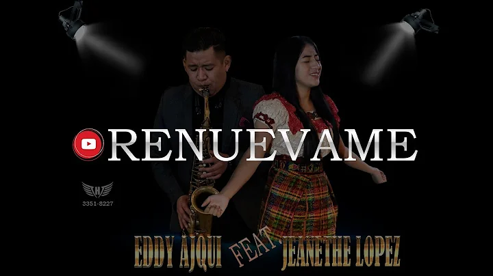 Renuevame- -Eddy Ajqui, (Feat. Jeanethe Lopez)/ Vi...