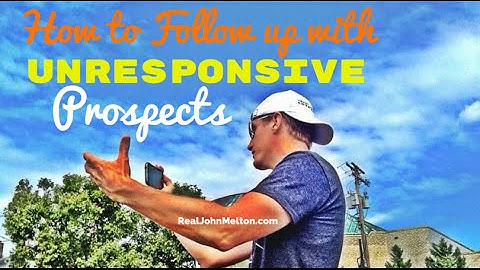How to Follow-Up with Unresponsive Prospects I John Melton