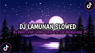 DJ LAMUNAN SLOWED By PANI FVNKY RMX VIRAL TIKTOK TERBARU MENGKANE 2024