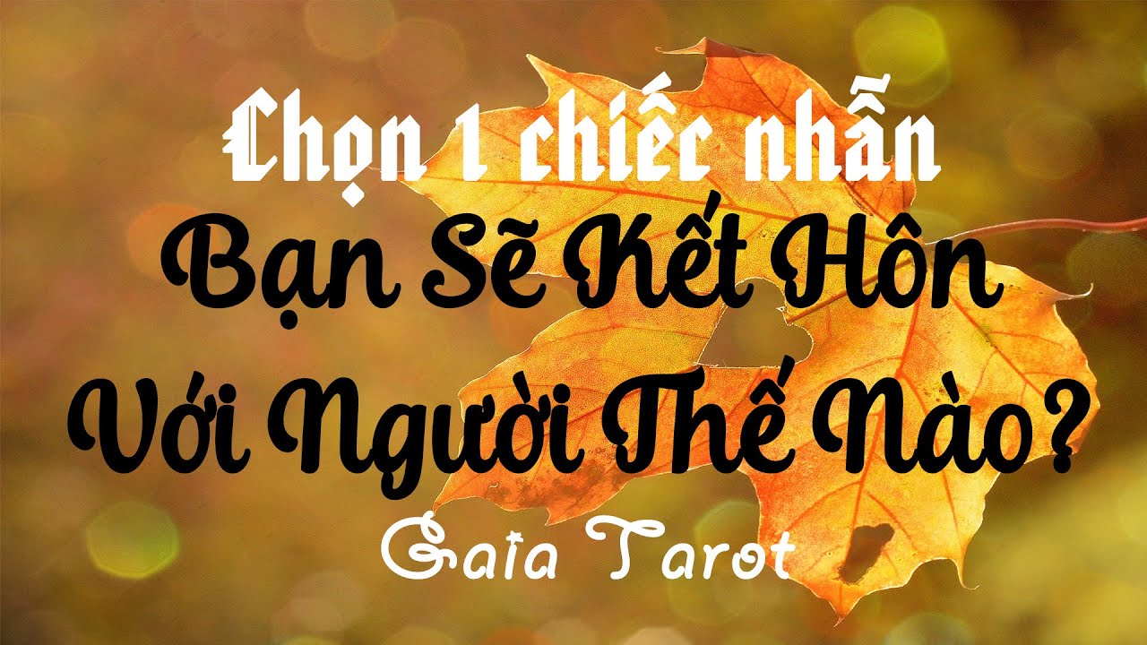 Chọn 1 Chiếc Nhẫn: Bạn Sẽ Kết Hôn Với Người Thế Nào? - Gaia Tarot