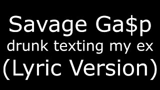 Savage Ga$p drunk texting my ex ft MC Virgins (Lyric Version)