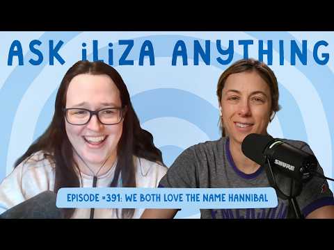 We Both Love The Name Hannibal - Ask Iliza Anything