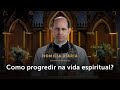 Homilia Diária | Como ocorre o progresso na vida espiritual? (Segunda-feira da 8ª S. do Tempo Comum)