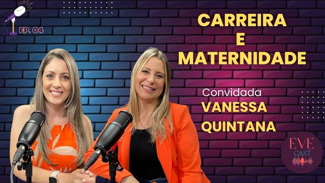 Ep.04 VANESSA QUINTANA CARREIRA E MATERNIDADE podcast YouTube