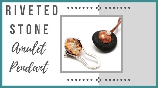 Riveted Stone Amulet Pendant Tutorial - Beaducation.com