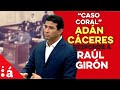 Adán Cáceres responde a Raúl Girón en la audiencia del Caso Coral