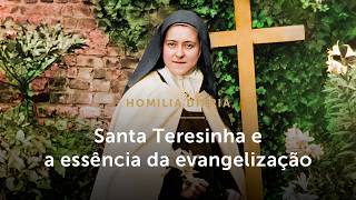 Homilia Diária | Santa Teresinha e a essência da evangelização (Mem. S. Teresinha do Menino Jesus)