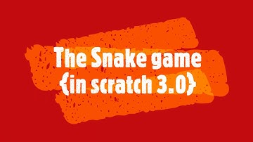 The Snake Game Tutorial on Scratch 3.0