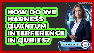 How Do We Harness Quantum Interference In Qubits