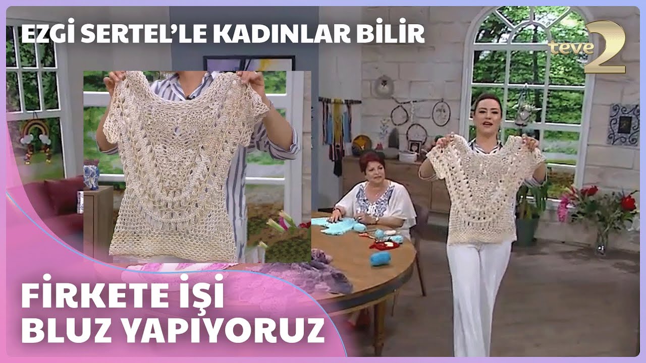 Ezgi Sertel'le Kadınlar Bilir: Firkete İşi Bluz Yapımı