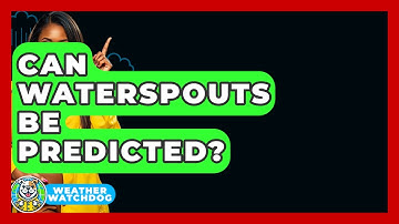 Can Waterspouts Be Predicted? - Weather Watchdog