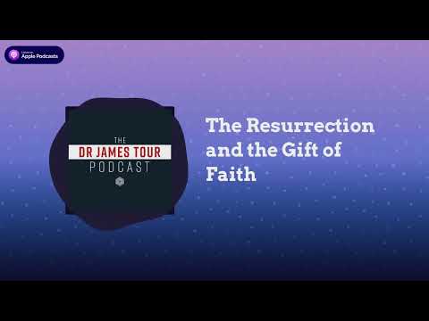 The Resurrection and the Gift of Faith - Romans 1, Part 4 - The James Tour Podcast