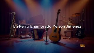 Un Perro enamorado Yeison Jimenez Lyrics (Video Letra)