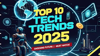 Top 10 Technology Trends That Will Shape 2025| Tech Trends 2025 | @SF1Tech