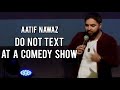 Aatif nawaz  do not text at a comedy show