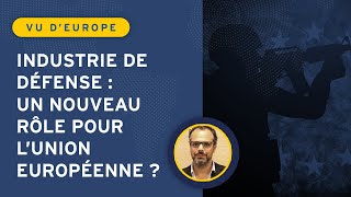 Industrie de défense : un nouveau rôle pour l'Union européenne ?