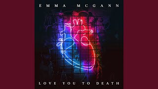 Video thumbnail of "Emma McGann - Love You to Death"