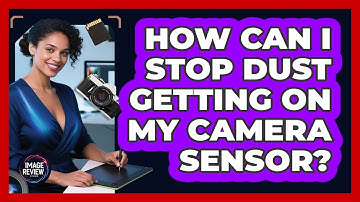 How Can I Stop Dust Getting On My Camera Sensor?
