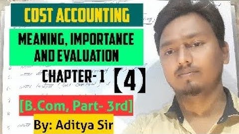 Cost Accounting | Meaning, Importance and Evaluation | Chapter 1, B.Com, Part 3rd