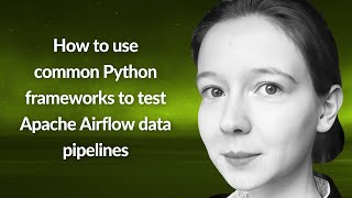 Use frameworks to test Apache Airflow data pipelines | Tamara Janina Fingerlin | Conf42 Python 2024 Update