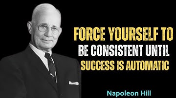 Force Yourself To Be Consistent Until Success Is Automatic | Motivational Speech by Napoleon Hill 💪🔥