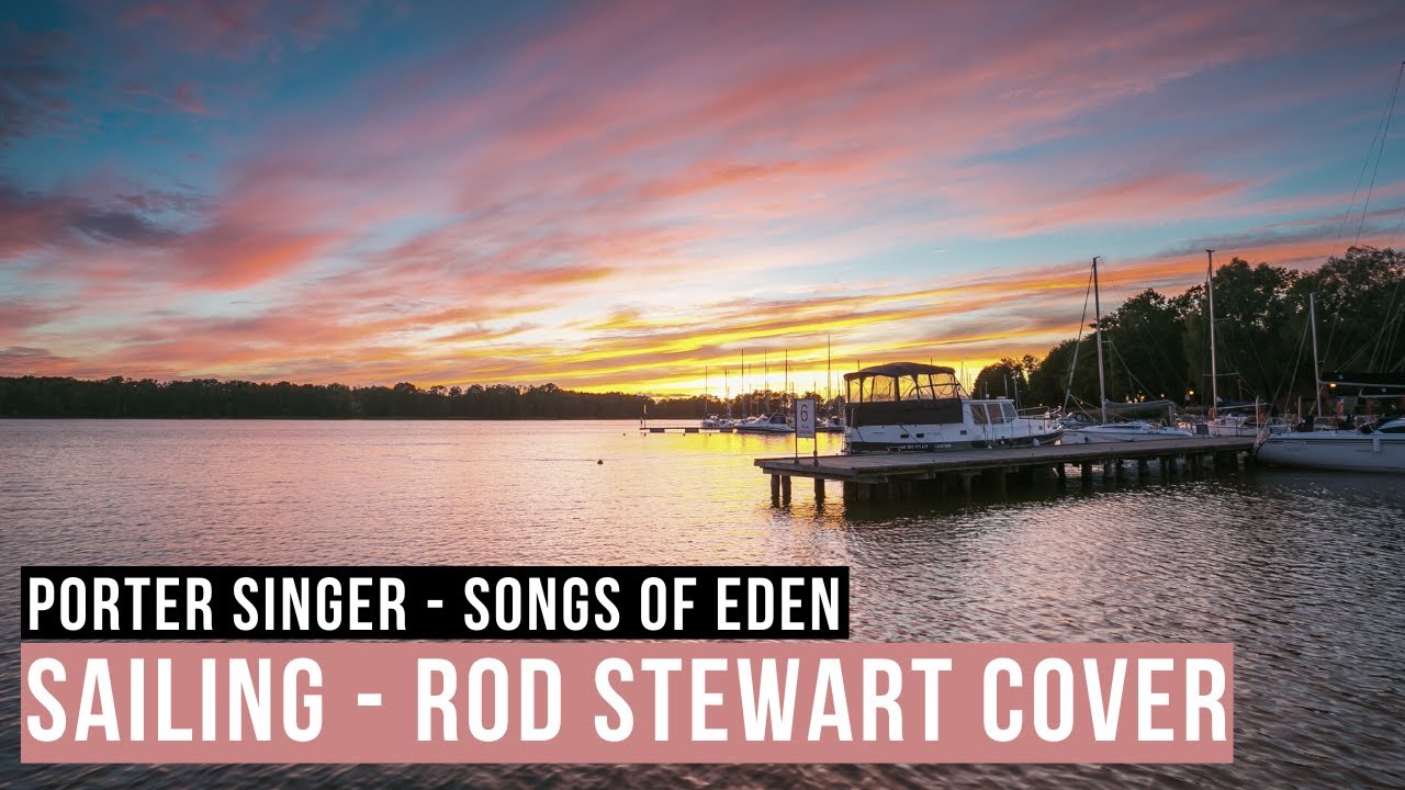 SAILING. Songs Of Eden & Porter Singer. Rod Stewart Cover. YouTube Music