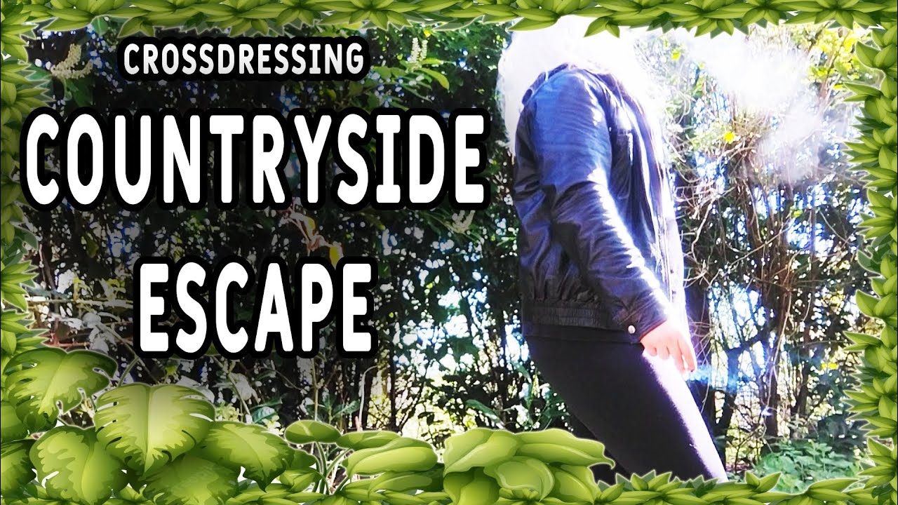 Cd Outside Fun Crossdressing Countryside Escape (Crossdressing Outside!) - YouTube