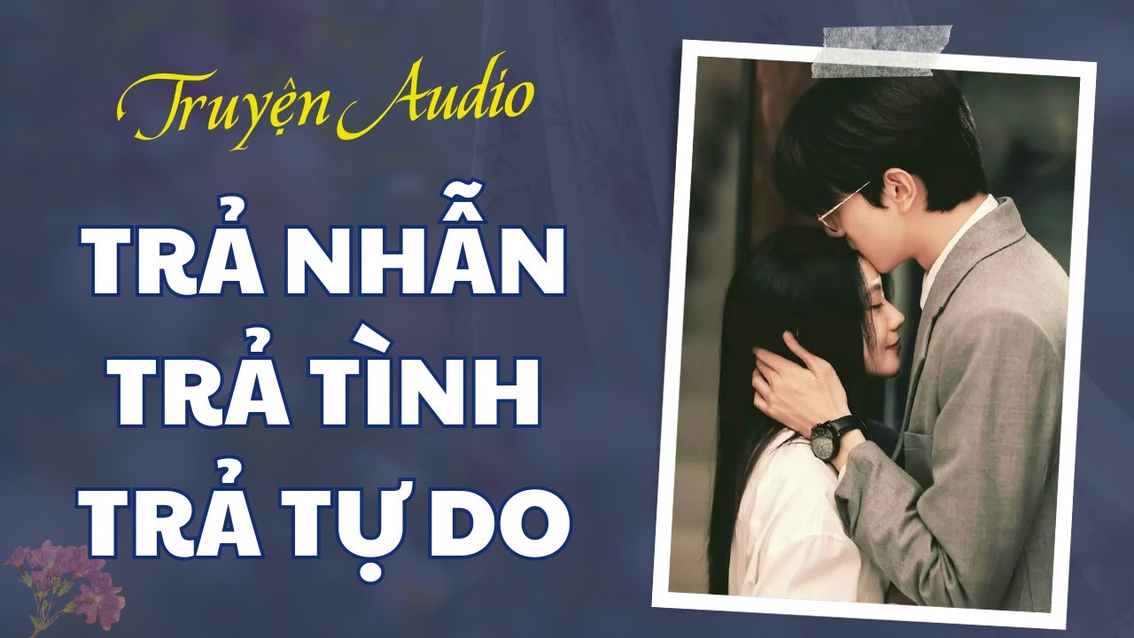 [TRUYỆN AUDIO ] Trả Nhẫn, Trả Tình, Trả Tự Do |Chanh Không Chua Review