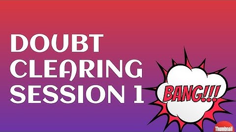 Doubt Clearing Session 1