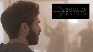 Boulom Project - Julien Duboué Episode 3